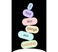 I Feel Like Things Are Unstable: Funny Gift Notebook Journal, Gift For Friends, Family and Co-workers, 120 Lined Pages