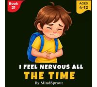 I Feel Nervous All the Time: An Illustrated Gentle Story to Help Kids Understand Anxiety, Build Calmness, and Feel Safe Again
