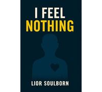 I FEEL NOTHING: How to Feel Again in a Life That Left You Emotionally Numb