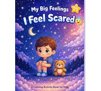 I Feel Scared : A Coloring & Activity Book for Kids Ages 4-8 (My Big Feelings)