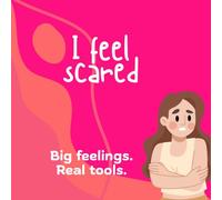 I feel scared: Big feelings. Real tools (The I Feel Series. Big Feelings. Real Tools.)