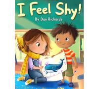 I Feel Shy!: A Gentle Story About Confidence and Feeling Brave Around Others (Little steps, Big Feelings)