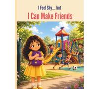 I Feel Shy… and I Can Make Friends: A Social Learning Book About Overcoming Shyness, and Making Friends for Children Ages 4-8 (Lily’s Stories for Ages 4-8)