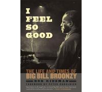 I Feel So Good: The Life and Times of Big Bill Broonzy