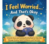 I Feel Worried… And That’s Okay!: A Gentle Story and Calming Activity Book to Help Kids Manage Anxiety, Build Confidence, and Feel Safe (Little Feelings, Big Hearts)