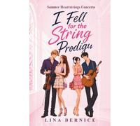 I Fell for the String Prodigy: Music, Summer Romance, a Best Friend's Brother, Family, Friendship, and an Unexpected First Love That Will Make You Laugh Out Loud (Summer Heartstrings Concerto)