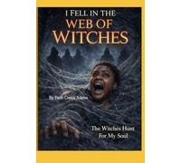 I Fell Into The Web Of Witches: The Witches Hunt For My Soul