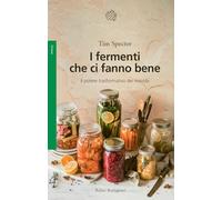 I fermenti che ci fanno bene. Il potere trasformativo dei microbi (Saggi. Scienze)