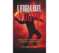 I FIGLI DEL VUOTO: Giovani, piazze in fiamme e la guerra invisibile per il controllo dell’Italia (L’incontro con la realtà)