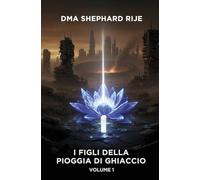 I figli della pioggia di ghiaccio (Vol. 1) (La community di ilmiolibro.it)