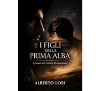 I Figli della Prima Alba: Il passato non è morto. Sta aspettando. (La trilogia della Prima Alba)
