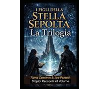 I Figli della Stella Sepolta - La Trilogia Completa: Un’epica saga fantasy-scientifica tra misteri sepolti, civiltà perdute e stelle dimenticate