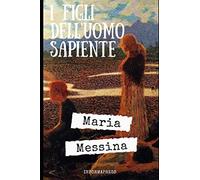 I figli dell'uomo sapiente: Raccolta di racconti fantastici di Maria Messina pubblicata nel 1920 + Piccola biografia e analisi (Italian Edition)