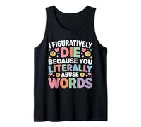 I Figuratively Die Because You Literally Abuse Words - Camiseta sin Mangas