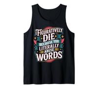 I Figuratively Die Because You Literally Abuse Words - Camiseta sin Mangas