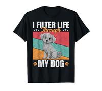 I Filter Life Through My Dog - Cita Retro de Perro Camiseta