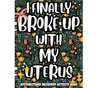 I Finally Broke Up With My Uterus: Hysterectomy Recovery Activity Book with Funny and Relaxing Puzzles, Coloring Pages, Word Searches and More.
