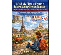 I Find My Place in French / Je trouve ma place en français - Bilingual French Graded Reader Level B2.1 / Lecture Graduée Bilingue Niveau B2.1: A Story-Based French Reader for DELF B1, TEF, TCF Prep
