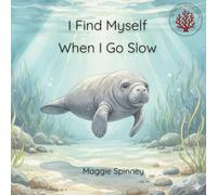 I Find Myself When I Go Slow: A Gentle Story About Moving At Your Own Pace