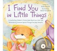 I Find You in Little Things: A Comforting Children’s Picture Book About Loss, Grief, and Remembering Someone Special Through Everyday Moments (Hugs & Dreams)
