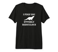 I Find You Otterly Ridiculous Otter Lover Camiseta Premium