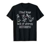 I Find Your Lack of Whimsy Disturbing Goose Silly Whimsical Camiseta