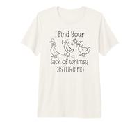 I Find Your Lack of Whimsy Disturbing Goose Silly Whimsical Camiseta Premium