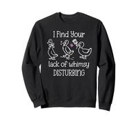 I Find Your Lack of Whimsy Disturbing Goose Silly Whimsical Sudadera