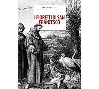 I fioretti di San Francesco. Ediz. integrale (Classici del pensiero)
