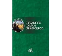 I fioretti di san Francesco. Ediz. integrale (La parola e le parole)