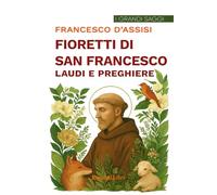 I fioretti di san Francesco-Laudi e preghiere (I grandi saggi)