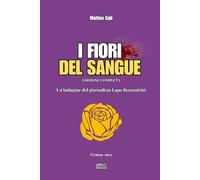 I fiori del sangue: Edizione completa - La trilogia noir che sporca Firenze (Firenze nera)