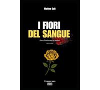 I fiori del sangue - Prima parte: Dove fioriscono le ombre (I FIORI DEL SANGUE la trilogia noir che sporca Firenze)