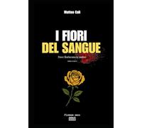 I fiori del sangue - Prima parte: Dove fioriscono le ombre (I FIORI DEL SANGUE la trilogia noir che sporca Firenze)
