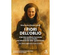 I fiori dell'oblio. Il Servizio Ausiliario Femminile e le donne d'Italia: voci dimenticate della "guerra civile"