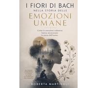 I Fiori di Bach nella Storia delle Emozioni Umane: Come le emozioni collettive hanno attraversato la storia dell'uomo
