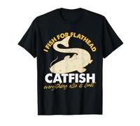 I Fish For Flathead Bagre Todo lo demás es cebo Camiseta