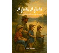 I fish, I fish! Poems for fishing lovers of all ages: A perfect gift for dads, kids, and anyone who loves fishing, nature, and laughter (Kids fishing books)