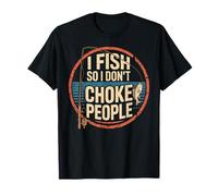 I Fish So I Dont Choke People Fun Hilarante Dicho Pesca Camiseta