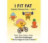 I Fit Fat: Food & Fitness Fun - Vol. 1: A Self-Love & Mindfulness Coloring Book for Women - Wellness, Fitness Challenges, Motivation & Creative Self-Care Journal for Stress Relief and Personal Growth