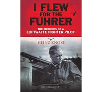 I Flew for the Fuhrer: The Memoirs of a Luftwaffe Fighter Pilot