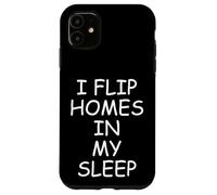 I Flip Homes In My Sleep Funny House Flipper Realtor Carcasa para iPhone 11