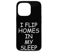 I Flip Homes In My Sleep Funny House Flipper Realtor Carcasa para iPhone 13 Pro