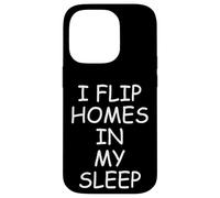 I Flip Homes In My Sleep Funny House Flipper Realtor Carcasa para iPhone 14 Pro
