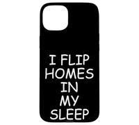 I Flip Homes In My Sleep Funny House Flipper Realtor Carcasa para iPhone 15 Plus