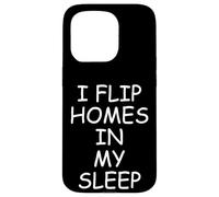 I Flip Homes In My Sleep Funny House Flipper Realtor Carcasa para iPhone 15 Pro