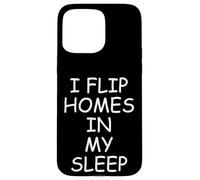 I Flip Homes In My Sleep Funny House Flipper Realtor Carcasa para iPhone 15 Pro MAX