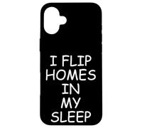 I Flip Homes In My Sleep Funny House Flipper Realtor Carcasa para iPhone 16 Plus