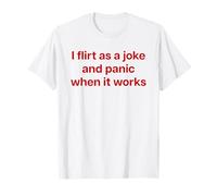 I Flirt AS A Joke and Panic When IT Works X Valentinstag Camiseta