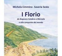 I Florio. Da Bagnara Calabra a Marsala e alla conquista del mondo. Ediz. speciale (Mnemosine)